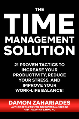 Zahariades - The Time Management Solution: 21 Proven Tactics To Increase Your Productivity, Reduce Your Stress, And Improve Your Work-Life Balance!