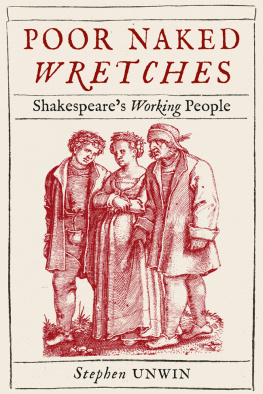 Stephen Unwin Poor Naked Wretches: Shakespeare’s Working People