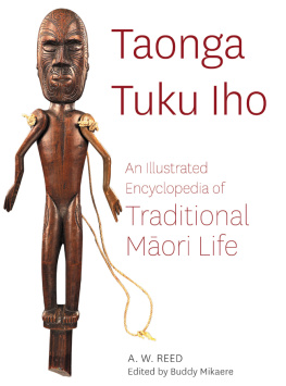 A. W. Reed - Taonga Tuku Iho: An Illustrated Encyclopedia of Traditional Māori Life