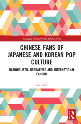 Lu Chen - Chinese Fans of Japanese and Korean Pop Culture: Nationalistic Narratives and International Fandom