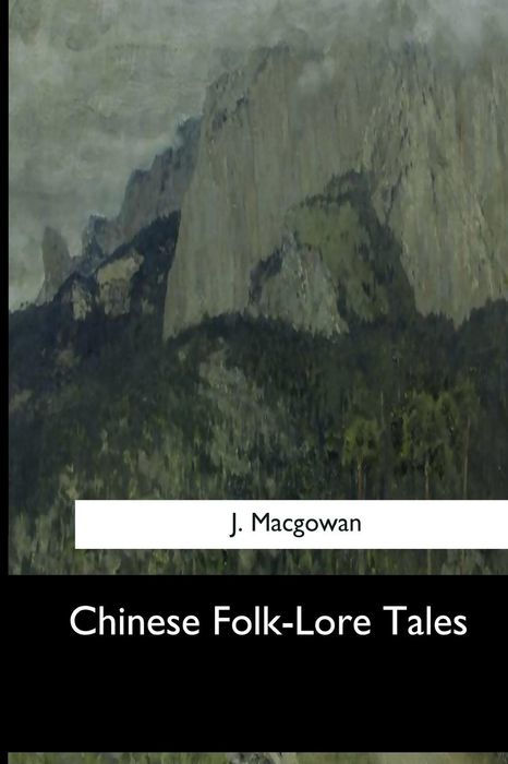 CHINESE FOLK-LORE TALES BY REV J MACGOWAN DD Transcribers note the - photo 1