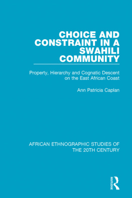 Ann Patricia Caplan Choice and Constraint in a Swahili Community: Property, Hierarchy and Cognatic Descent on the East African Coast