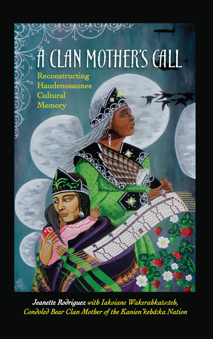 A Clan Mothers Call Reconstructing Haudenosaunee Cultural Memory - image 1