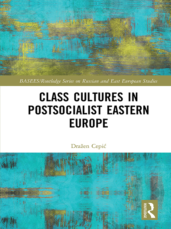 Class Cultures in Postsocialist Eastern Europe This book investigates the - photo 1