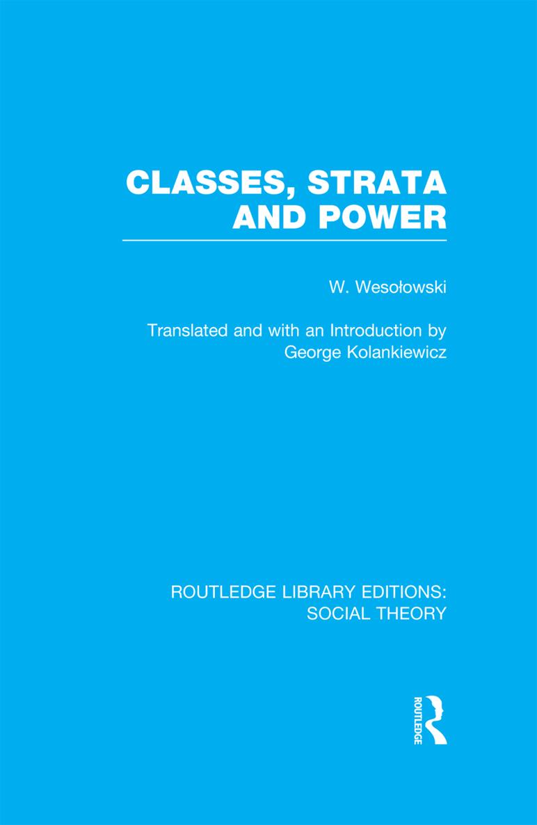 ROUTLEDGE LIBRARY EDITIONS SOCIAL THEORY Volume 13 CLASSES STRATA AND POWER - photo 1