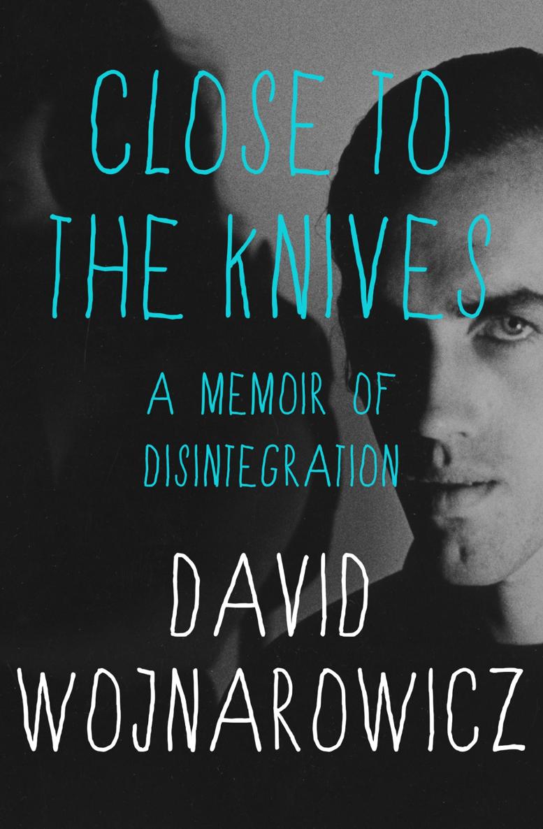 Close to the Knives A Memoir of Disintegration David Wojnarowicz - photo 1