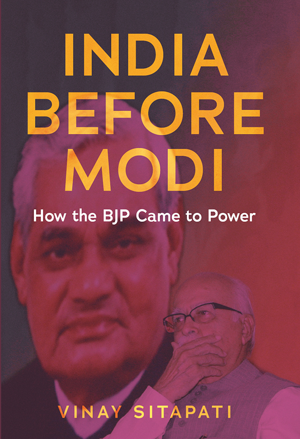 INDIA BEFORE MODI VINAY SITAPATI India Before Modi How the BJP Came to Power - photo 1