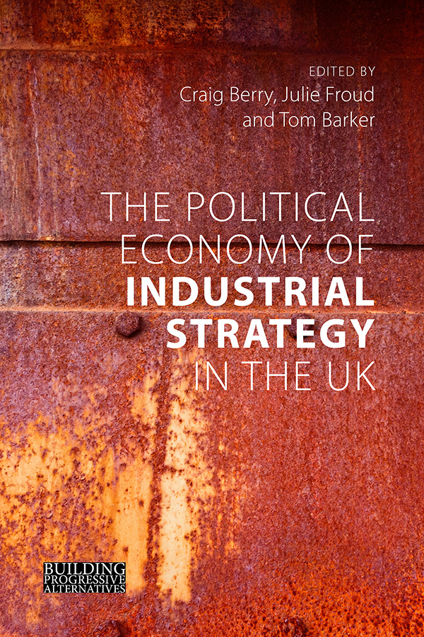 The Political Economy of Industrial Strategy in the UK Building Progressive - photo 1