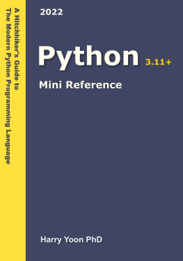 Harry Yoon - Python Mini Reference 2022: A Quick Guide to the Modern Python Programming Language for Busy Coders (A Hitchhikers Guide to the Modern Programming Languages Book 3)