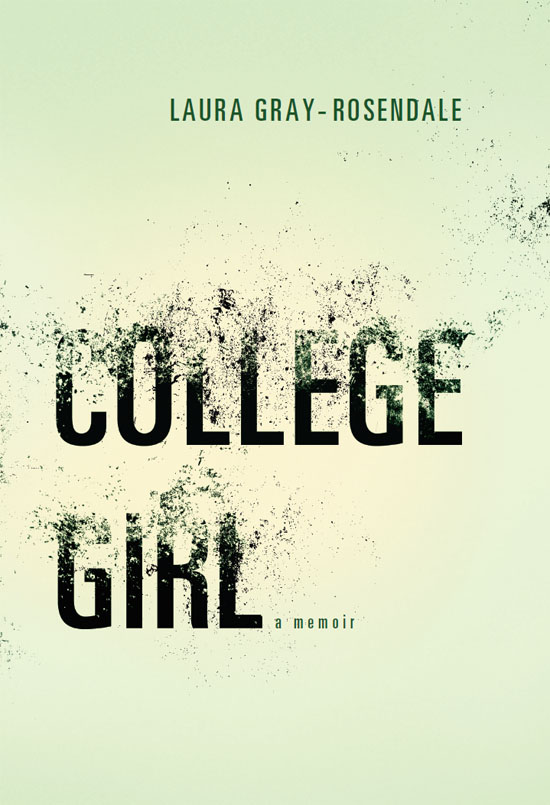 COLLEGE GIRL a memoir Laura Gray-Rosendale Published by State University - photo 1