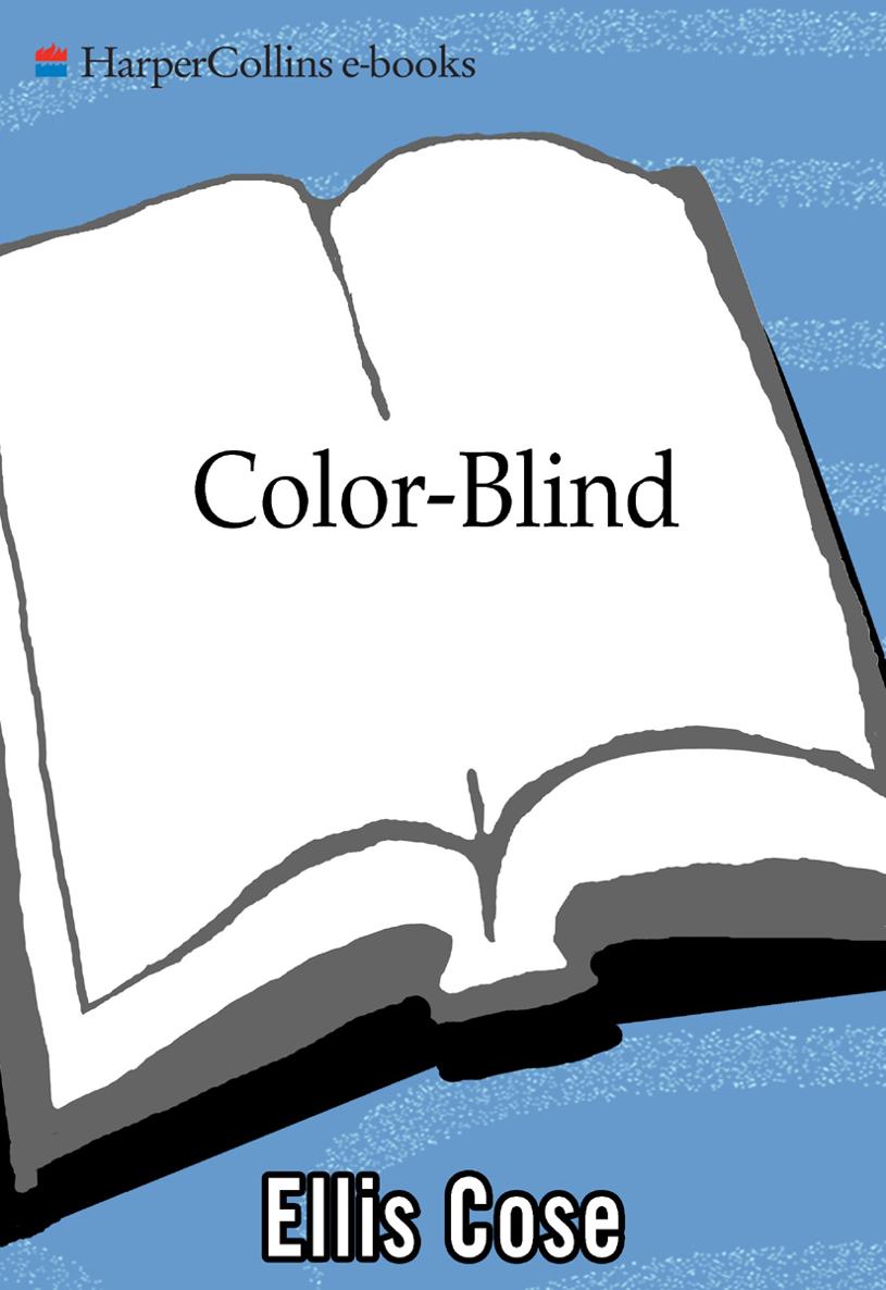 Color-Blind Seeing Beyond Race in a Race-Obsessed World Ellis Cose For - photo 1