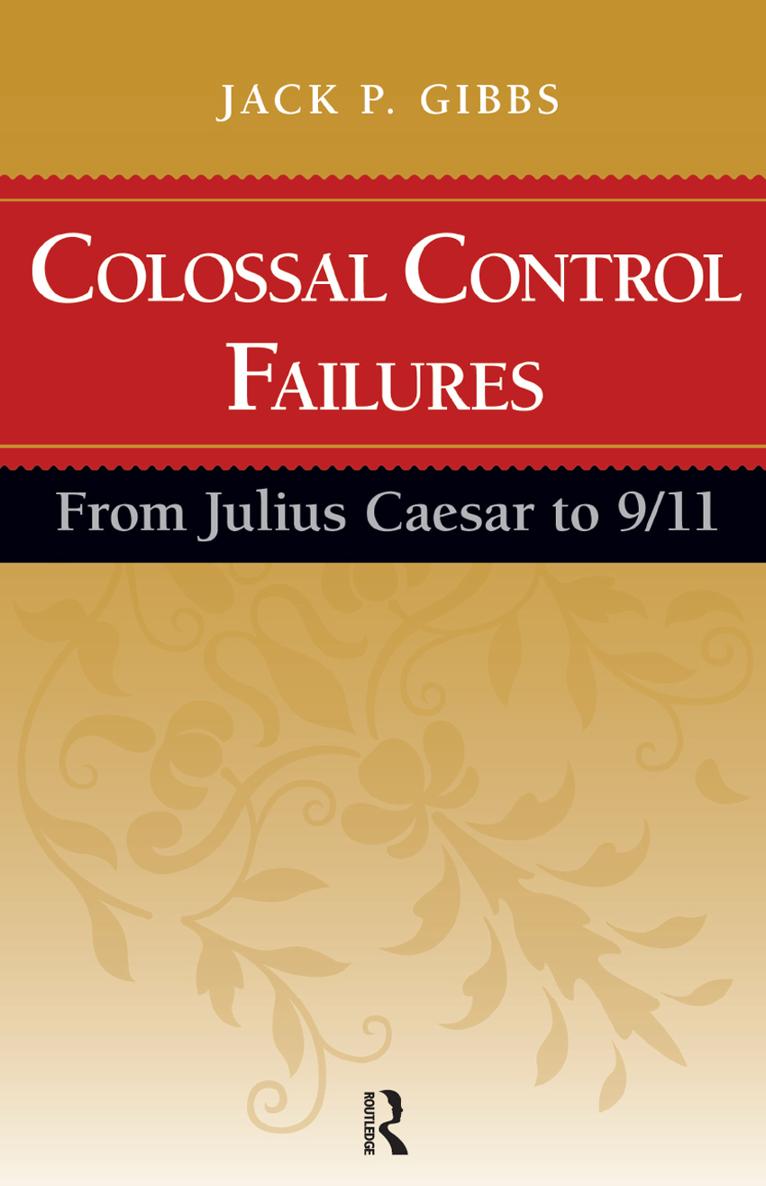 COLOSSAL CONTROL FAILURES COLOSSAL CONTROL FAILURES FROM JULIUS CAESAR TO 911 - photo 1