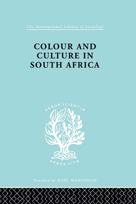 The International Library of Sociology COLOUR AND CULTURE IN SOUTH AFRICA - photo 1