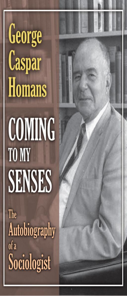 George Caspar Homans - Coming to My Senses: The Autobiography of a Sociologist