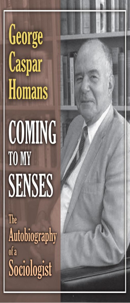 George Caspar Homans Coming to My Senses: The Autobiography of a Sociologist