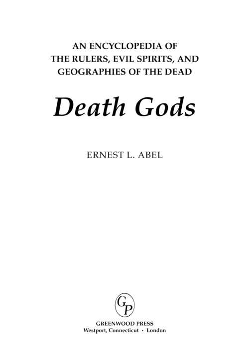 Death Gods An Encyclopedia of the Rulers Evil Spirits and Geographies of the Dead - image 1