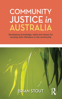 Brian Stout Community Justice in Australia: Developing knowledge, skills and values for working with offenders in the community