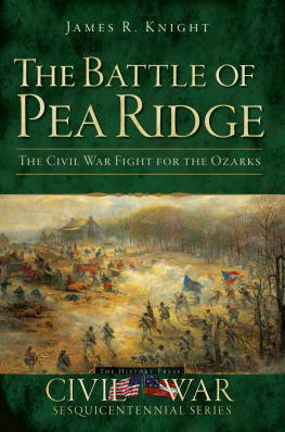 James R. Knight - The Battle of Pea Ridge: The Civil War Fight for the Ozarks