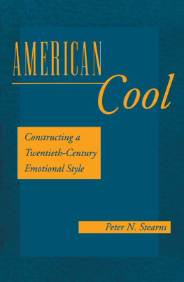 Peter N. Stearns American Cool: Constructing a Twentieth-Century Emotional Style