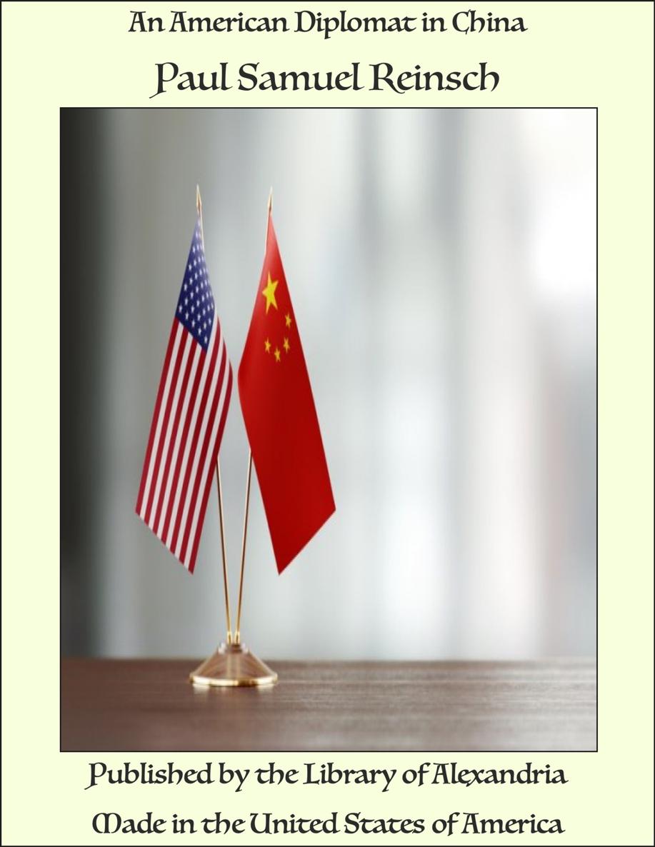 AN AMERICAN DIPLOMAT IN CHINA WRITINGS OF PAUL S REINSCH The Common Law in - photo 1