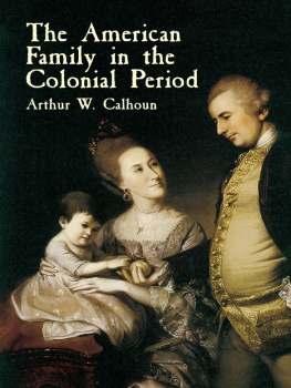 Arthur W. Calhoun The American Family in the Colonial Period