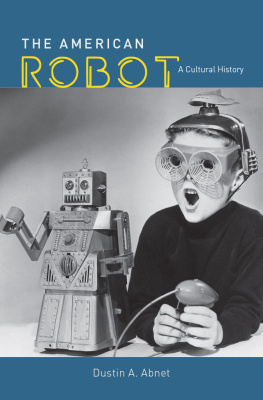 Dustin A. Abnet - The American Robot: A Cultural History