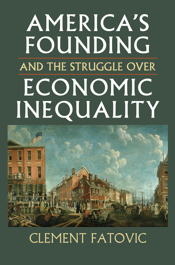 AMERICAS FOUNDING AND THE STRUGGLE OVER ECONOMIC INEQUALITY Constitutional - photo 1