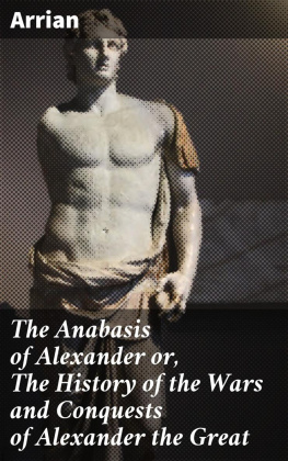 Arrian - The Anabasis of Alexander or, The History of the Wars and Conquests of Alexander the Great
