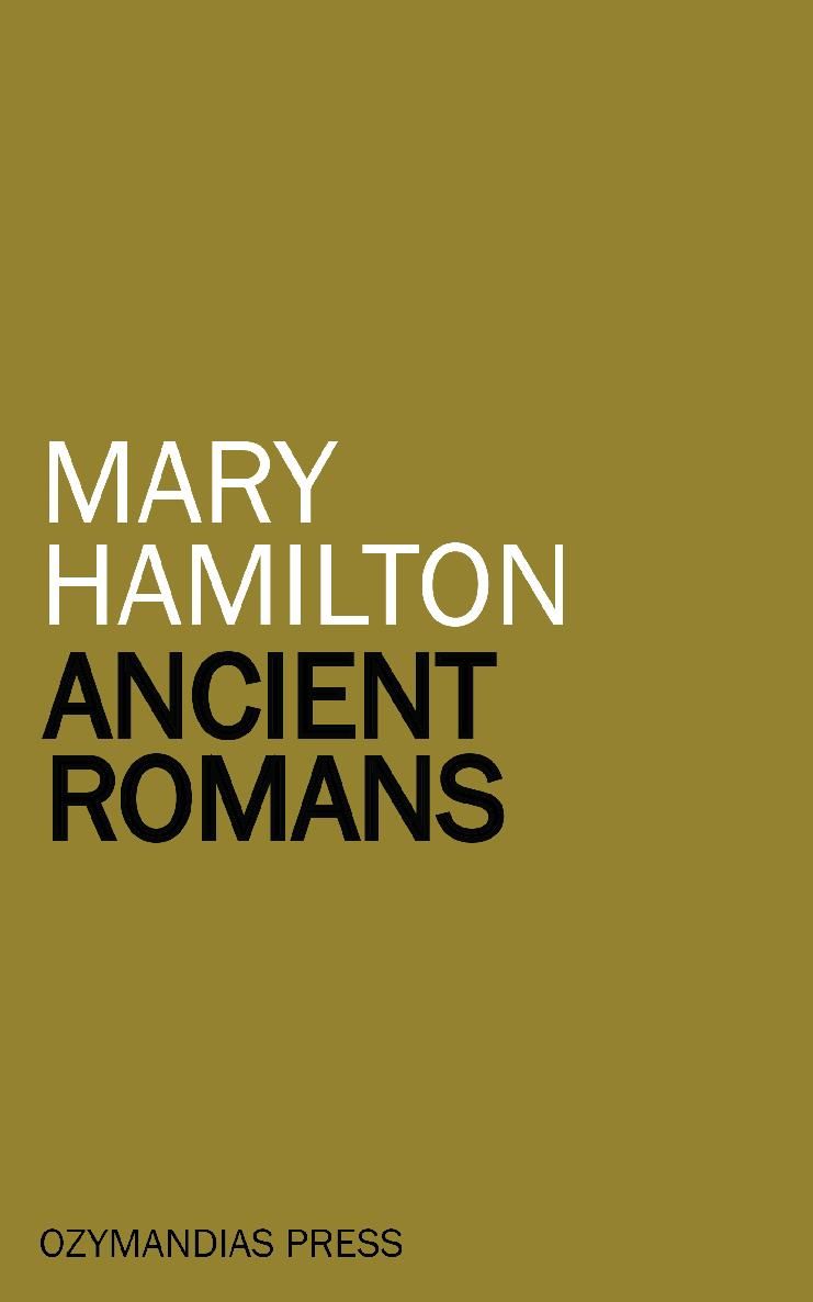 ANCIENT ROMANS Mary Hamilton OZYMANDIAS PRESS Thank you for reading If you - photo 1