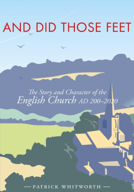 Patrick Whitworth And Did Those Feet: The Story and Character of the English Church AD 200-2020