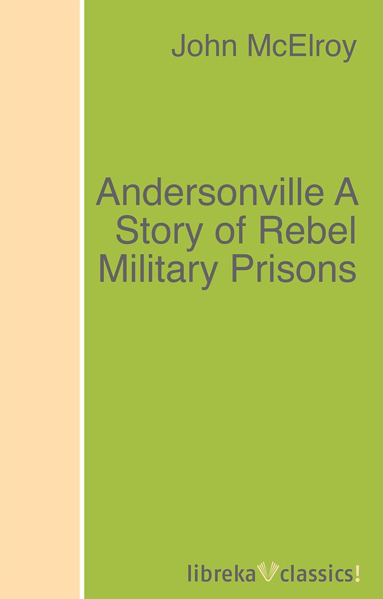 Titel Andersonville A Story of Rebel Military Prisons von ca 337-422 - photo 1