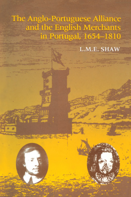 L.M.E. Shaw The Anglo-Portuguese Alliance and the English Merchants in Portugal 1654–1810