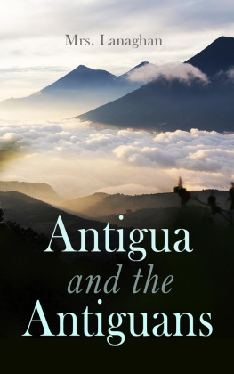 Mrs. Lanaghan - Antigua and the Antiguans (Vol. 12)