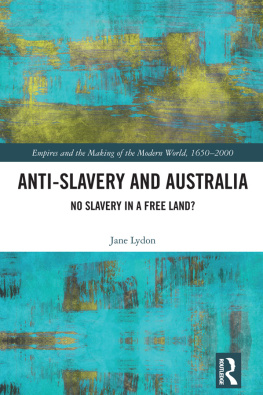 Jane Lydon - Anti-Slavery and Australia: No Slavery in a Free Land?