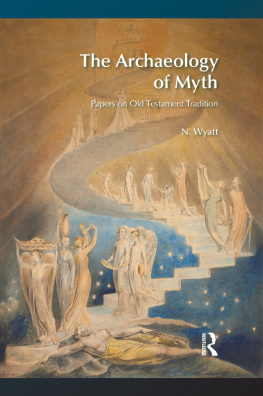 N. Wyatt - The Archaeology of Myth: Papers on Old Testament Tradition