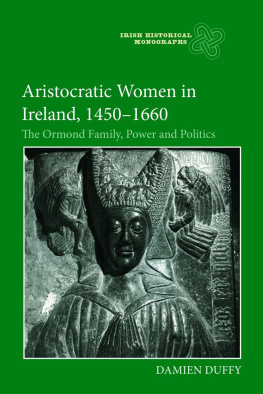 Damien Duffy - Aristocratic Women in Ireland, 1450-1660: The Ormond Family, Power and Politics