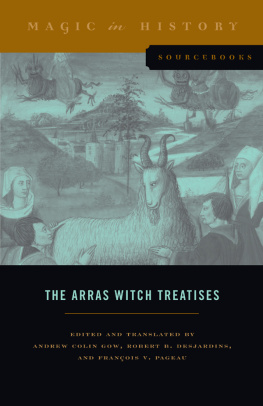 Andrew Colin Gow The Arras Witch Treatises: Johannes Tinctors Invectives Contre La Secte De Vauderie and the Recollectio Casus, Status Et Condicionis Valdensium Ydolatrarum ... Arras (1460) (Magic in History