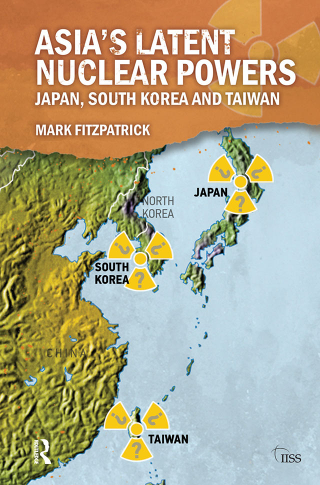 Asias Latent Nuclear Powers Japan South Korea and Taiwan Mark Fitzpatrick - photo 1