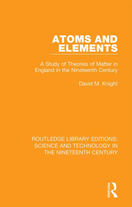 David M. Knight Atoms and Elements: A Study of Theories of Matter in England in the Nineteenth Century