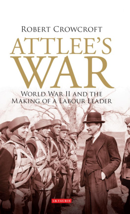 Robert Crowcroft - Attlees War: World War II and the Making of a Labour Leader