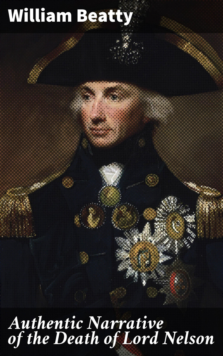 AUTHENTIC NARRATIVE OF THE DEATH OF LORD NELSON WITH THE CIRCUMSTANCES - photo 1