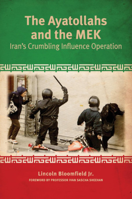 Lincoln P. Bloomfield (Jr.) The Ayatollahs and the MEK: Irans Crumbling Influence Operation