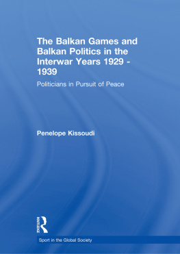 Penelope Kissoudi - The Balkan Games and Balkan Politics in the Interwar Years 1929 – 1939: Politicians in Pursuit of Peace