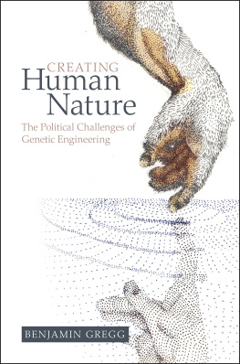 Benjamin Gregg - Creating Human Nature: The Political Challenges of Genetic Engineering