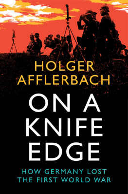 Holger Afflerbach - On a Knife Edge: How Germany Lost the First World War