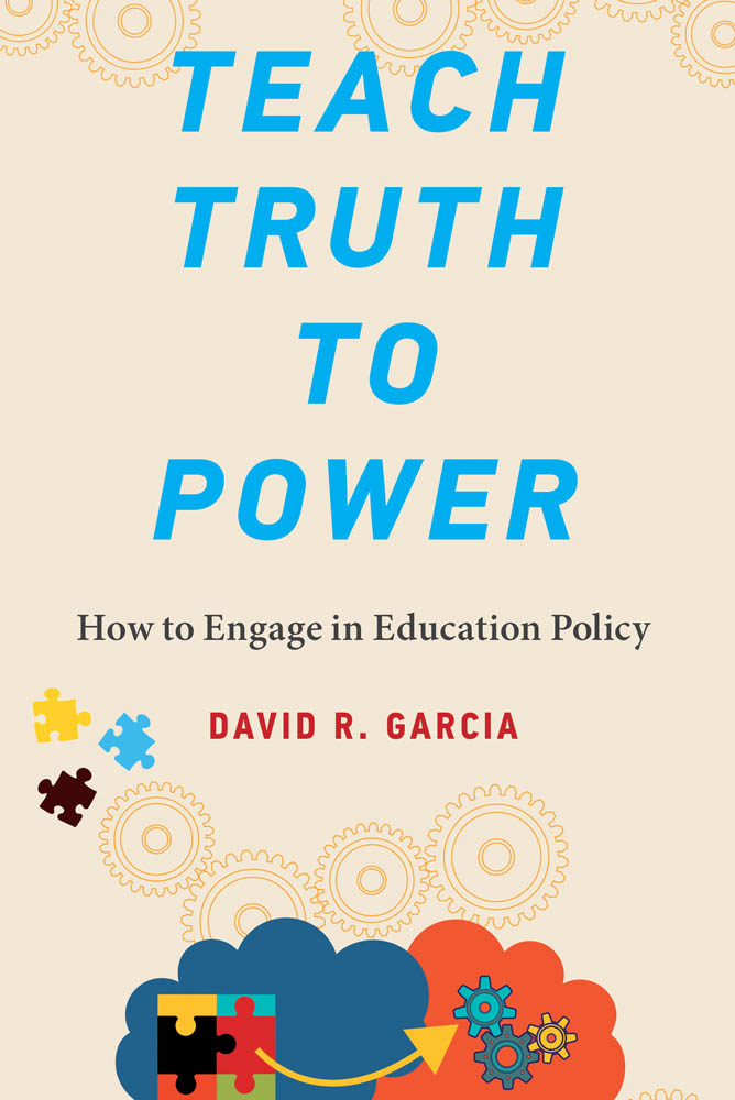 TEACH TRUTH TO POWER HOW TO ENGAGE IN EDUCATION POLICY DAVID R GARCIA - photo 1