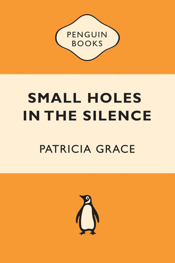 Small holes in the silence Short Stories by Patricia Grace Patricia Grace - photo 1