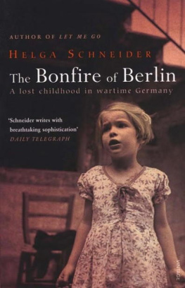 Helga Schneider - The Bonfire of Berlin: A Lost Childhood in Wartime Germany