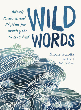 Nicole Gulotta - Wild Words: Rituals, Routines, and Rhythms for Braving the Writers Path