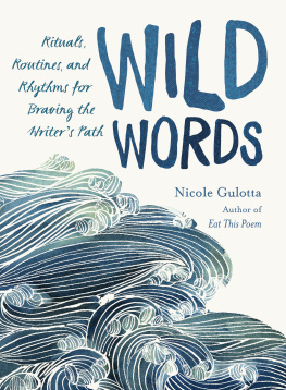 Nicole Gulotta Wild Words: Rituals, Routines, and Rhythms for Braving the Writers Path